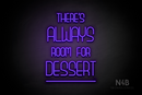 "THERE'S ALWAYS ROOM FOR DESSERT" (Bubbles font) - LED neon sign