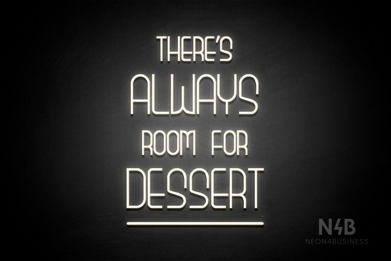 "THERE'S ALWAYS ROOM FOR DESSERT" (Bubbles font) - LED neon sign