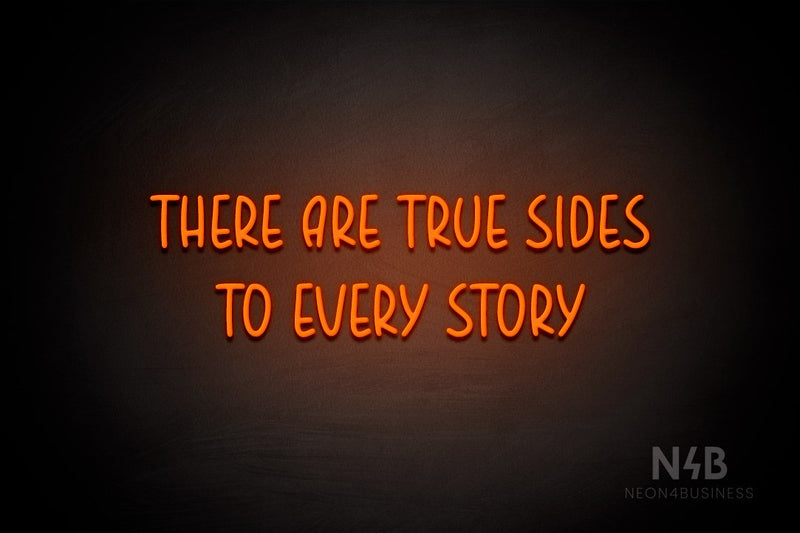 "THERE ARE TRUE SIDES TO EVERY STORY" (Believer font) - LED neon sign