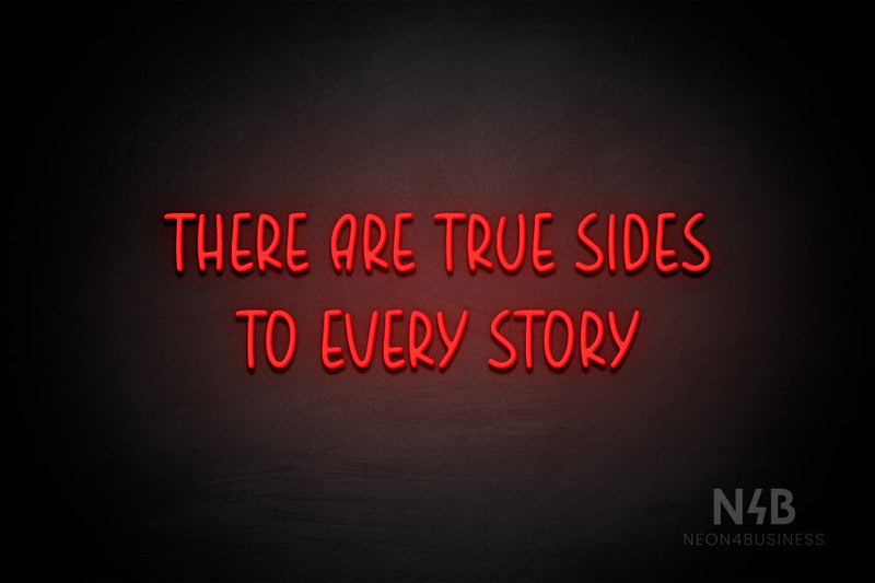 "THERE ARE TRUE SIDES TO EVERY STORY" (Believer font) - LED neon sign