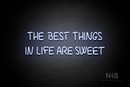 "THE BEST THINGS IN LIFE ARE SWEET" (Palace font) - LED neon sign