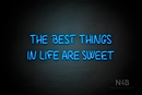 "THE BEST THINGS IN LIFE ARE SWEET" (Palace font) - LED neon sign