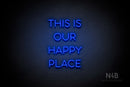 "THIS IS OUR HAPPY PLACE" (Sunny Day Small Caps font) - LED neon sign