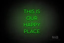 "THIS IS OUR HAPPY PLACE" (Sunny Day Small Caps font) - LED neon sign