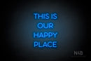 "THIS IS OUR HAPPY PLACE" (Sunny Day Small Caps font) - LED neon sign