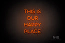 "THIS IS OUR HAPPY PLACE" (Sunny Day Small Caps font) - LED neon sign