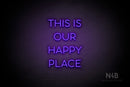 "THIS IS OUR HAPPY PLACE" (Sunny Day Small Caps font) - LED neon sign