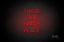 "THIS IS OUR HAPPY PLACE" (Sunny Day Small Caps font) - LED neon sign