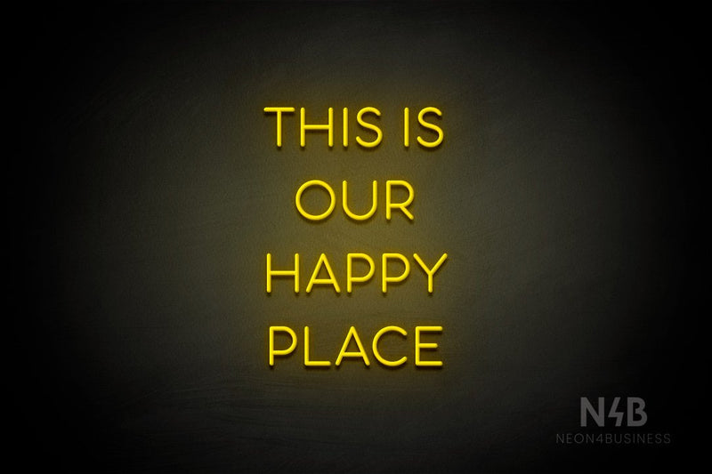 "THIS IS OUR HAPPY PLACE" (Sunny Day Small Caps font) - LED neon sign