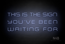 "THIS IS THE SIGN YOU'VE BEEN WAITING FOR" (Souvenir font) - LED neon sign