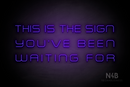 "THIS IS THE SIGN YOU'VE BEEN WAITING FOR" (Souvenir font) - LED neon sign