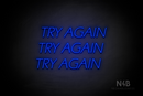 "TRY AGAIN TRY AGAIN TRY AGAIN" (One Day font) - LED neon sign