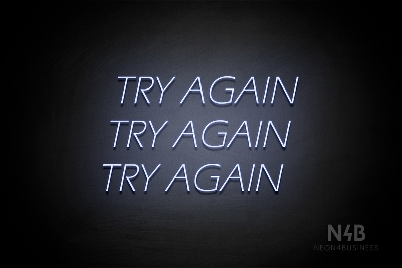 "TRY AGAIN TRY AGAIN TRY AGAIN" (One Day font) - LED neon sign