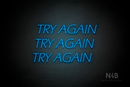 "TRY AGAIN TRY AGAIN TRY AGAIN" (One Day font) - LED neon sign