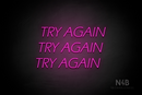 "TRY AGAIN TRY AGAIN TRY AGAIN" (One Day font) - LED neon sign
