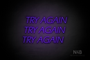 "TRY AGAIN TRY AGAIN TRY AGAIN" (One Day font) - LED neon sign