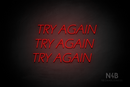 "TRY AGAIN TRY AGAIN TRY AGAIN" (One Day font) - LED neon sign
