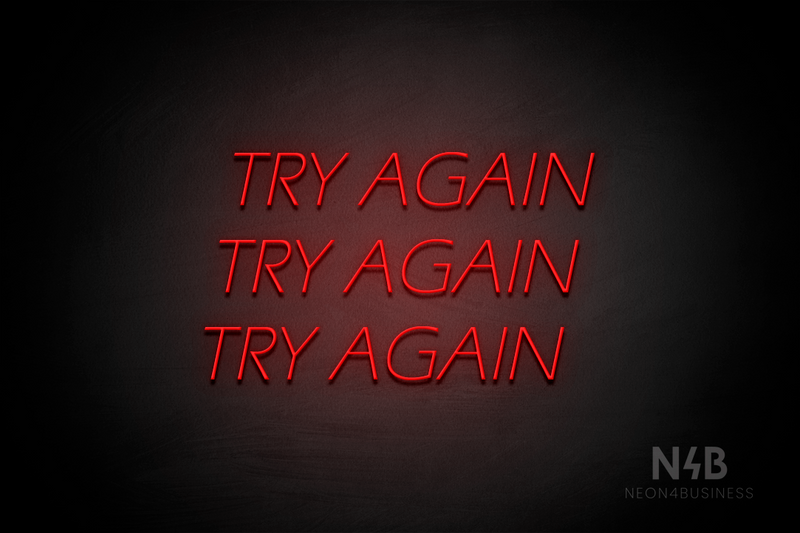 "TRY AGAIN TRY AGAIN TRY AGAIN" (One Day font) - LED neon sign