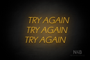 "TRY AGAIN TRY AGAIN TRY AGAIN" (One Day font) - LED neon sign