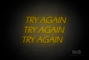 "TRY AGAIN TRY AGAIN TRY AGAIN" (One Day font) - LED neon sign
