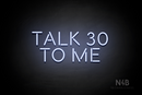 "TALK 30 TO ME" (Brilliant font) - LED neon sign