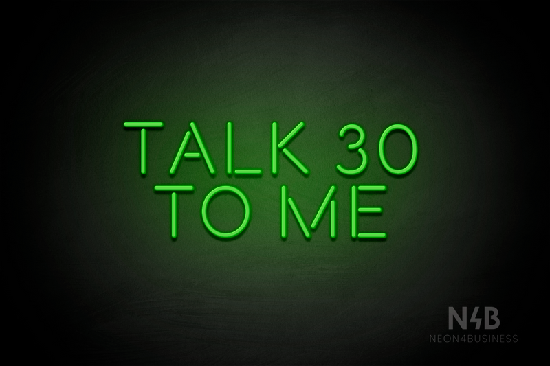 "TALK 30 TO ME" (Brilliant font) - LED neon sign