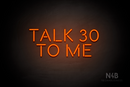"TALK 30 TO ME" (Brilliant font) - LED neon sign