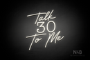 "Talk 30 To Me" (Custom font, Morning font) - LED neon sign