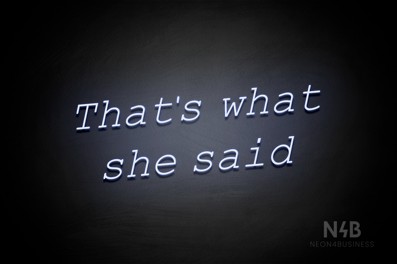 "That's what she said" (Typing Regular font) - LED neon sign
