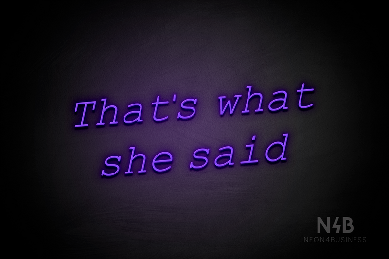 "That's what she said" (Typing Regular font) - LED neon sign