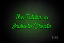 "The Future is Yours to Create" (Crown font) - LED neon sign