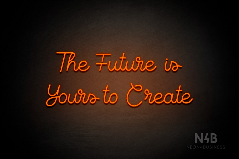 "The Future is Yours to Create" (Crown font) - LED neon sign
