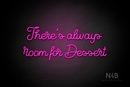 "There's always room for Dessert" (Crown font) - LED neon sign