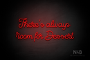 "There's always room for Dessert" (Crown font) - LED neon sign