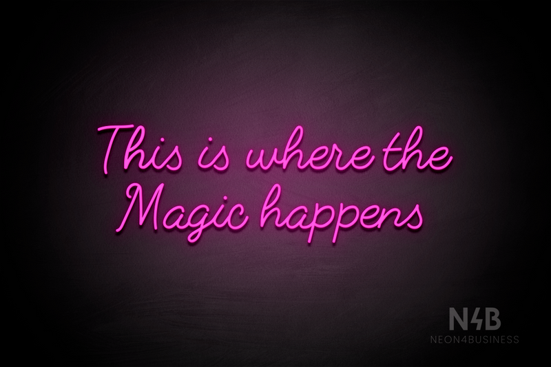 "This is where the Magic happens" (Fabfelt font) - LED neon sign