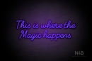 "This is where the Magic happens" (Fabfelt font) - LED neon sign