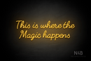 "This is where the Magic happens" (Fabfelt font) - LED neon sign