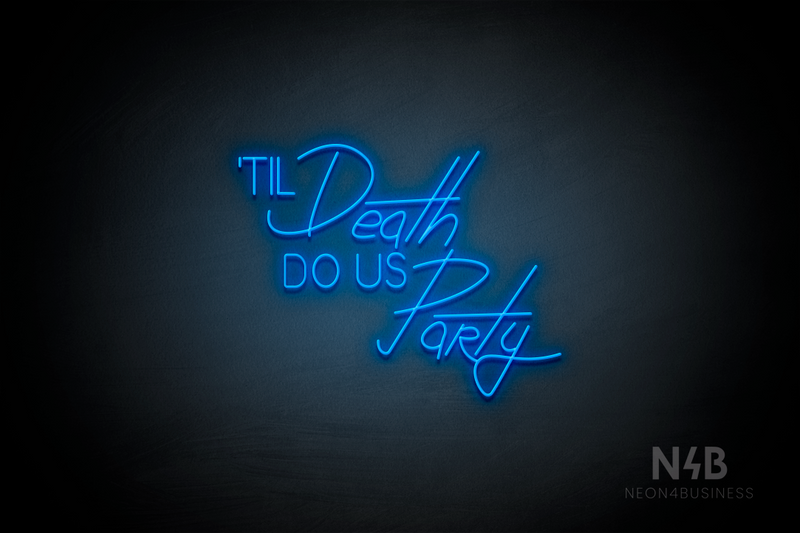 "TIL Death DO US PaRty" (Cooper - Custom font) - LED neon sign