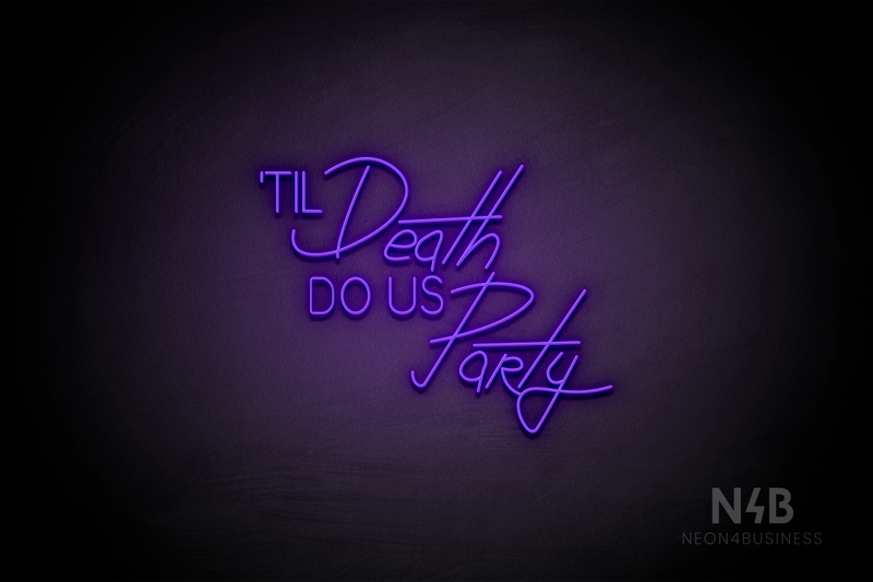 "TIL Death DO US PaRty" (Cooper - Custom font) - LED neon sign