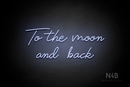 "To the moon and back" (Custom font) - LED neon sign