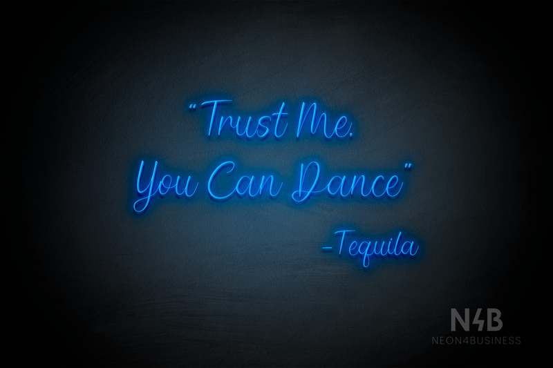 "Trust me you can dance - Tequila" (Magician font) - LED neon sign