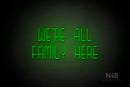 "WE'RE ALL FAMILY HERE" (Bubbles font) - LED neon sign
