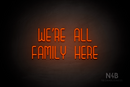 "WE'RE ALL FAMILY HERE" (Bubbles font) - LED neon sign
