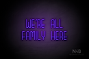 "WE'RE ALL FAMILY HERE" (Bubbles font) - LED neon sign