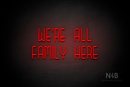 "WE'RE ALL FAMILY HERE" (Bubbles font) - LED neon sign