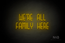 "WE'RE ALL FAMILY HERE" (Bubbles font) - LED neon sign