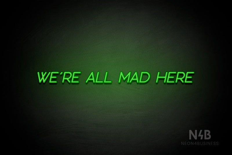 "WE'RE ALL MAD HERE" (Shadows font) - LED neon sign