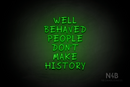 "WELL BEHAVED PEOPLE DON'T MAKE HISTORY" (RutmerHand font) - LED neon sign