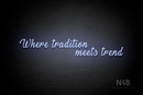 "Where tradition meets trend" (More Fun font) - LED neon sign