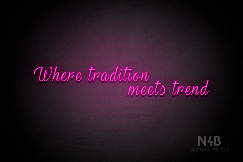 "Where tradition meets trend" (More Fun font) - LED neon sign